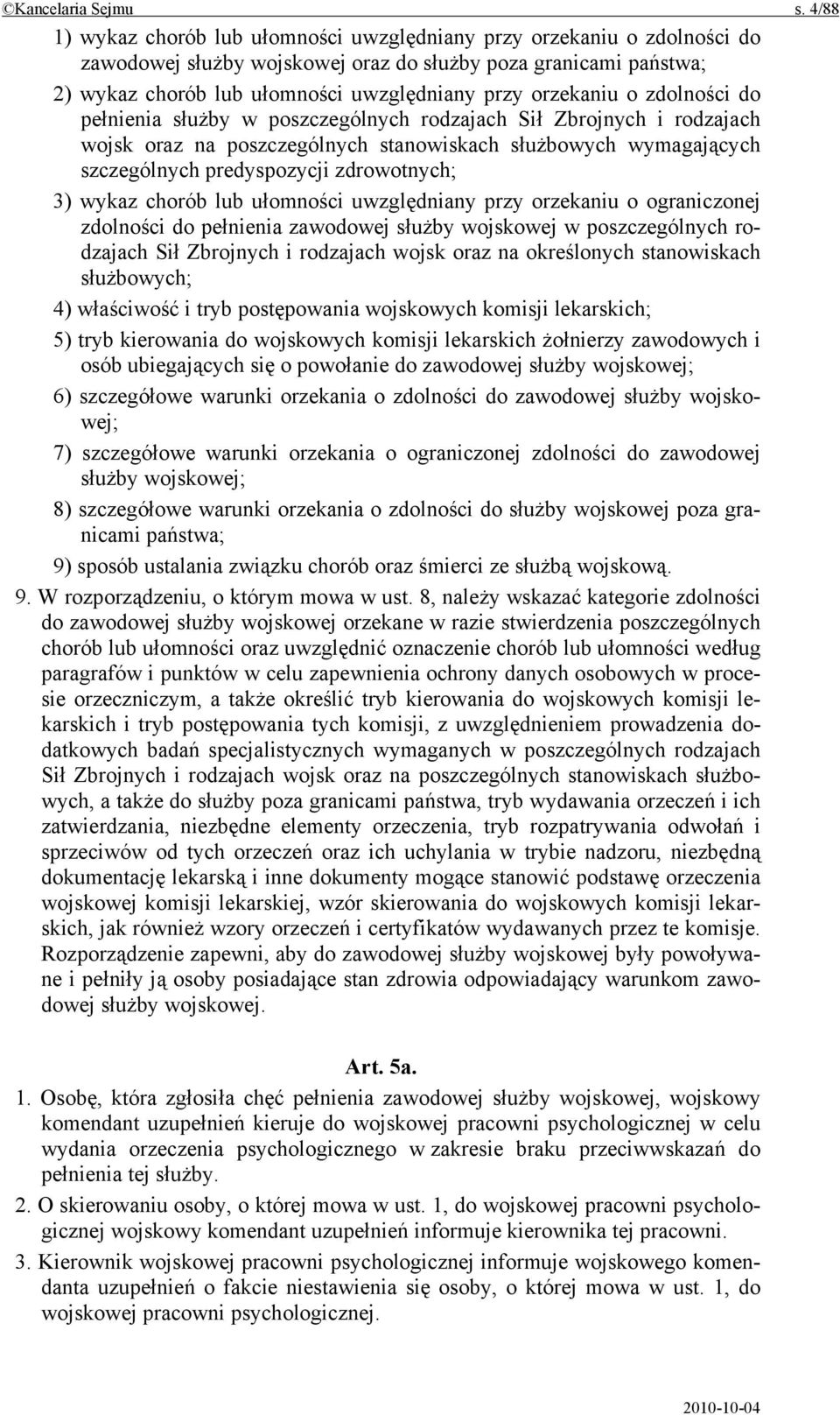 orzekaniu o zdolności do pełnienia służby w poszczególnych rodzajach Sił Zbrojnych i rodzajach wojsk oraz na poszczególnych stanowiskach służbowych wymagających szczególnych predyspozycji