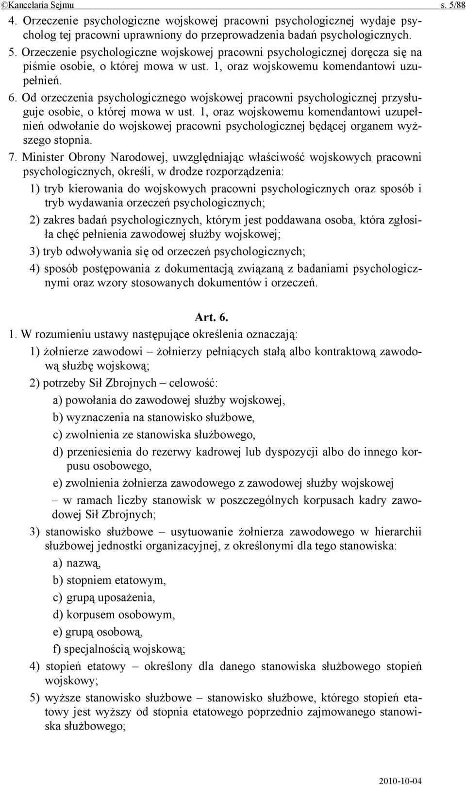 1, oraz wojskowemu komendantowi uzupełnień odwołanie do wojskowej pracowni psychologicznej będącej organem wyższego stopnia. 7.