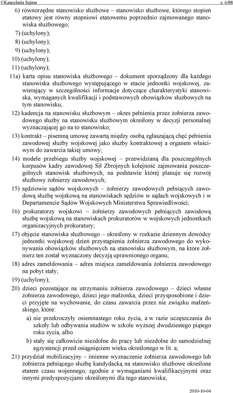 (uchylony); 10) (uchylony); 11) (uchylony); 11a) karta opisu stanowiska służbowego dokument sporządzony dla każdego stanowiska służbowego występującego w etacie jednostki wojskowej, zawierający w