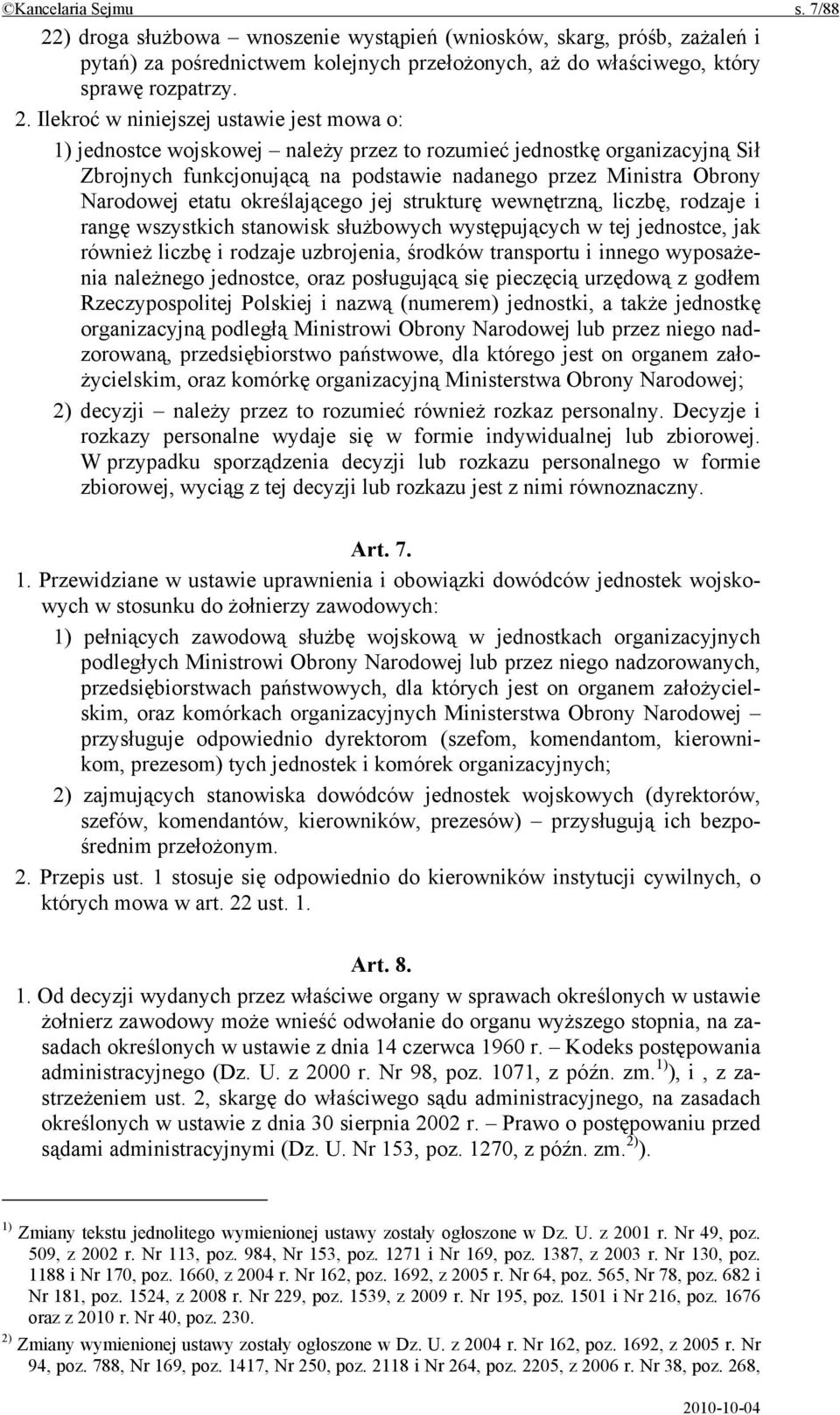 Ilekroć w niniejszej ustawie jest mowa o: 1) jednostce wojskowej należy przez to rozumieć jednostkę organizacyjną Sił Zbrojnych funkcjonującą na podstawie nadanego przez Ministra Obrony Narodowej