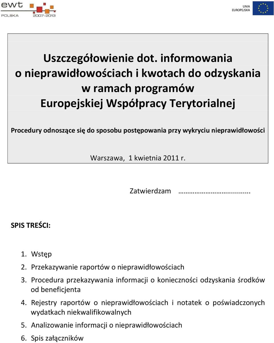 sposobu postępowania przy wykryciu nieprawidłowości Warszawa, 1 kwietnia 2011 r. Zatwierdzam... SPIS TREŚCI: 1. Wstęp 2.