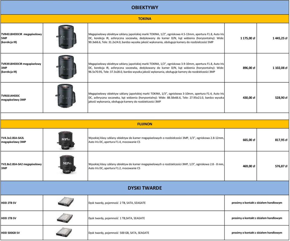 0, bardzo wysoka jakość wykonania, obsługuje kamery do rozdzielczości 5MP 1 175,00 zł 1 445,25 zł TVR3918HDDCIR megapixelowy 3MP (korekcja IR) Megapixelowy obiektyw szklany japońskiej marki TOKINA,