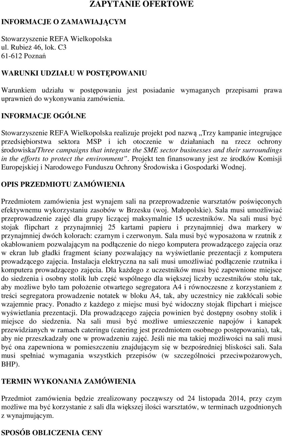 INFORMACJE OGÓLNE Stowarzyszenie REFA Wielkopolska realizuje projekt pod nazwą Trzy kampanie integrujące przedsiębiorstwa sektora MSP i ich otoczenie w działaniach na rzecz ochrony środowiska/three