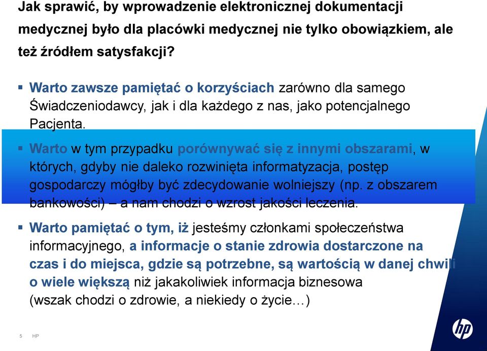 Warto w tym przypadku porównywać się z innymi obszarami, w których, gdyby nie daleko rozwinięta informatyzacja, postęp gospodarczy mógłby być zdecydowanie wolniejszy (np.