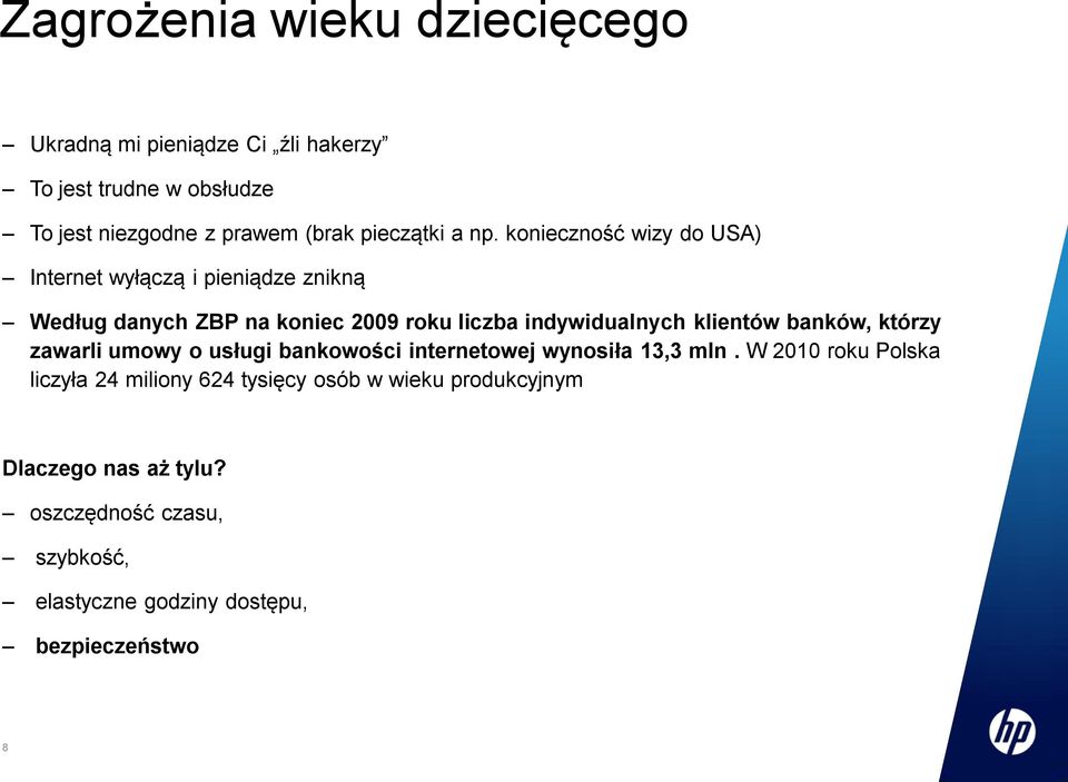 konieczność wizy do USA) Internet wyłączą i pieniądze znikną Według danych ZBP na koniec 2009 roku liczba indywidualnych klientów