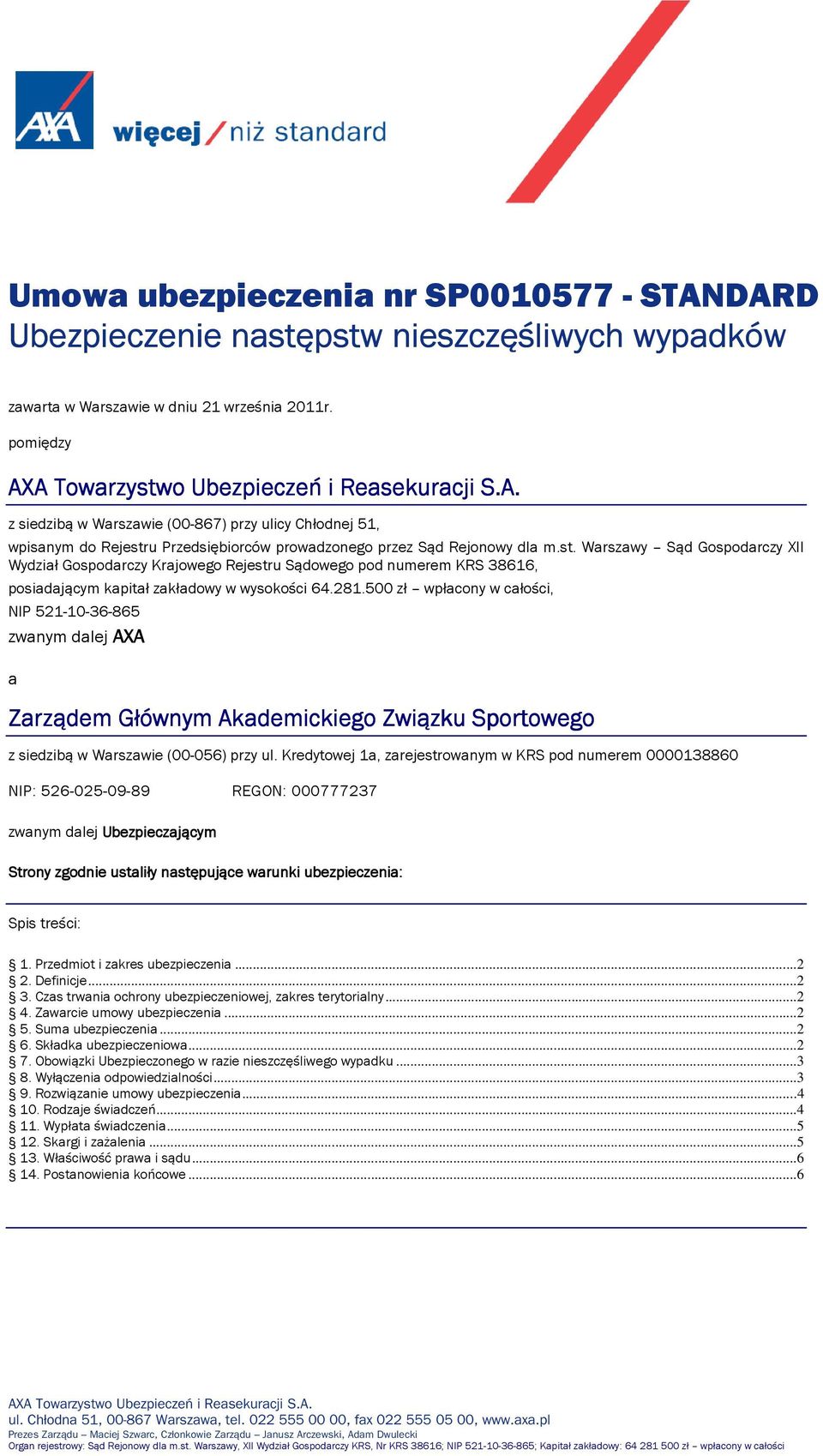 281.500 zł wpłacony w całości, NIP 521-10-36-865 zwanym dalej AXA a AXA Zarządem Głównym Akademickiego ego Związku Sportowego z siedzibą w Warszawie (00-056) przy ul.