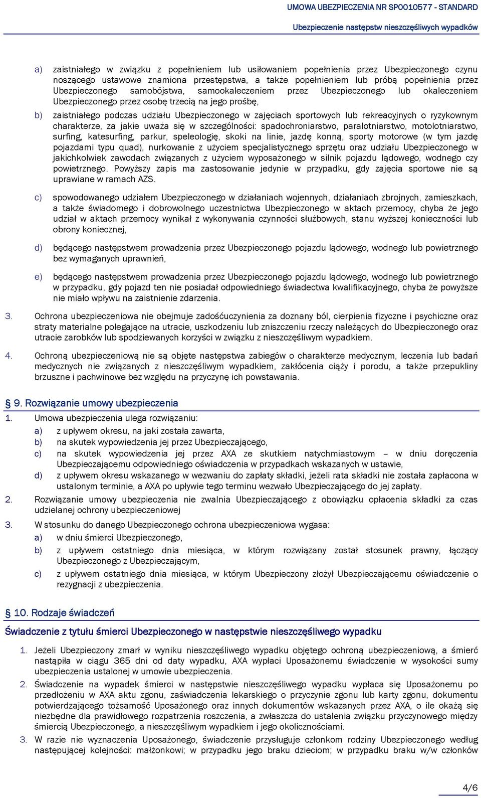 sportowych lub rekreacyjnych o ryzykownym charakterze, za jakie uważa się w szczególności: spadochroniarstwo, paralotniarstwo, motolotniarstwo, surfing, katesurfing, parkur, speleologię, skoki na