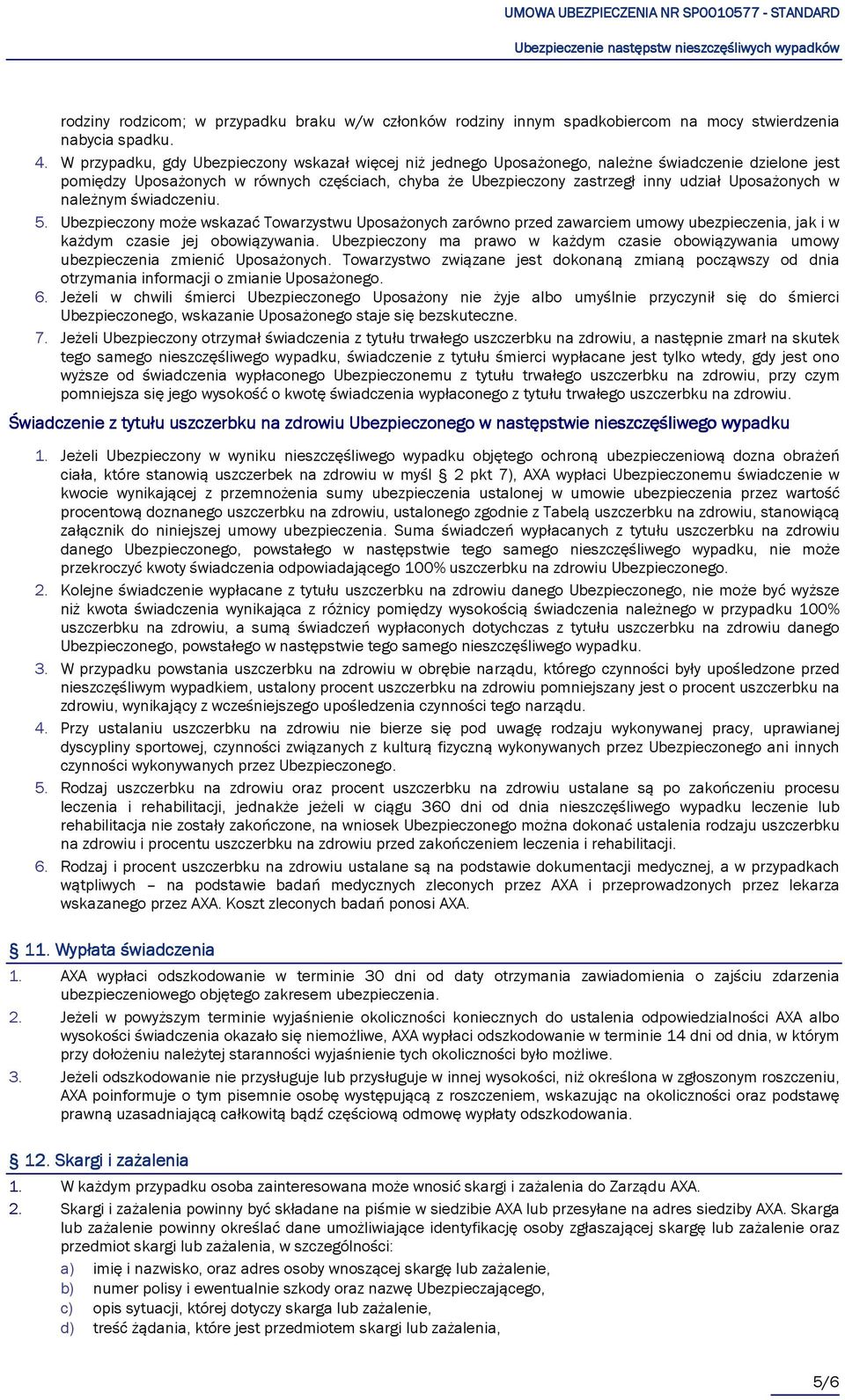 Uposażonych w należnym świadczeniu. 5. Ubezpieczony może wskazać Towarzystwu Uposażonych zarówno przed zawarciem umowy ubezpieczenia, jak i w każdym czasie jej obowiązywania.