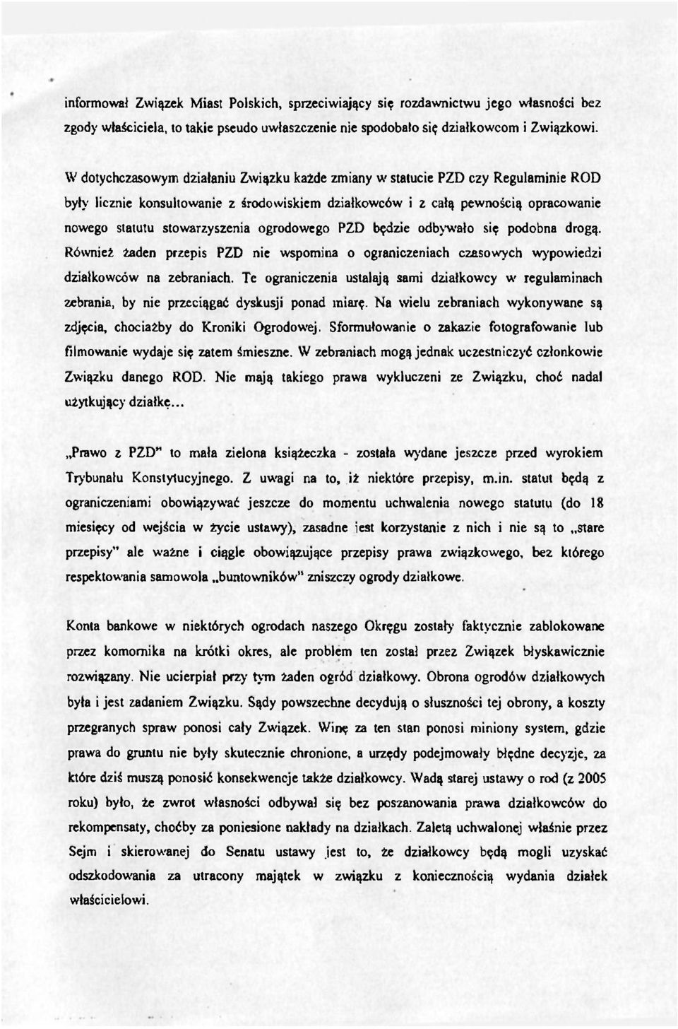 ogrodowego PZD będzie odbywało się podobna drogą. Również żaden przepis PZD nie wspomina o ograniczeniach czasowych wypowiedzi działkowców na zebraniach.