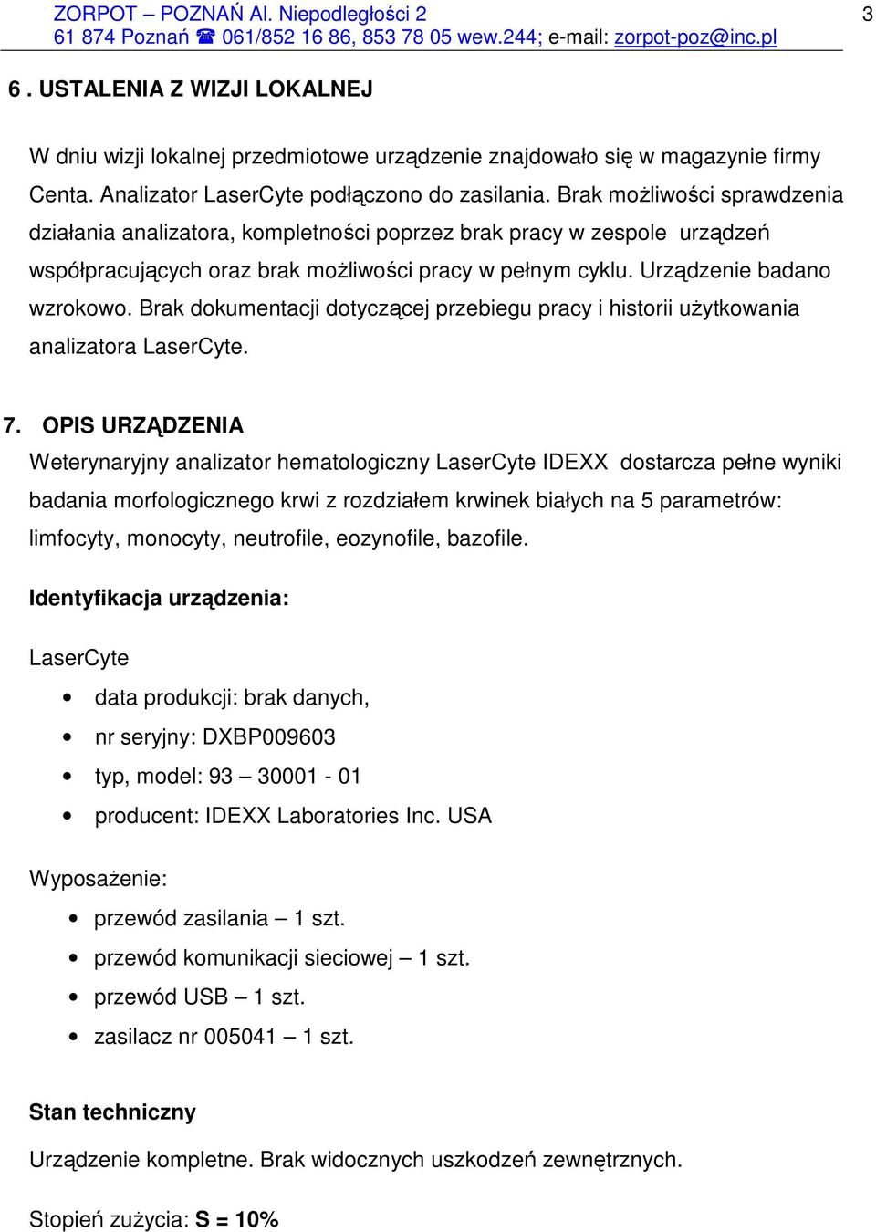 Brak dokumentacji dotyczącej przebiegu pracy i historii uŝytkowania analizatora LaserCyte. 7.
