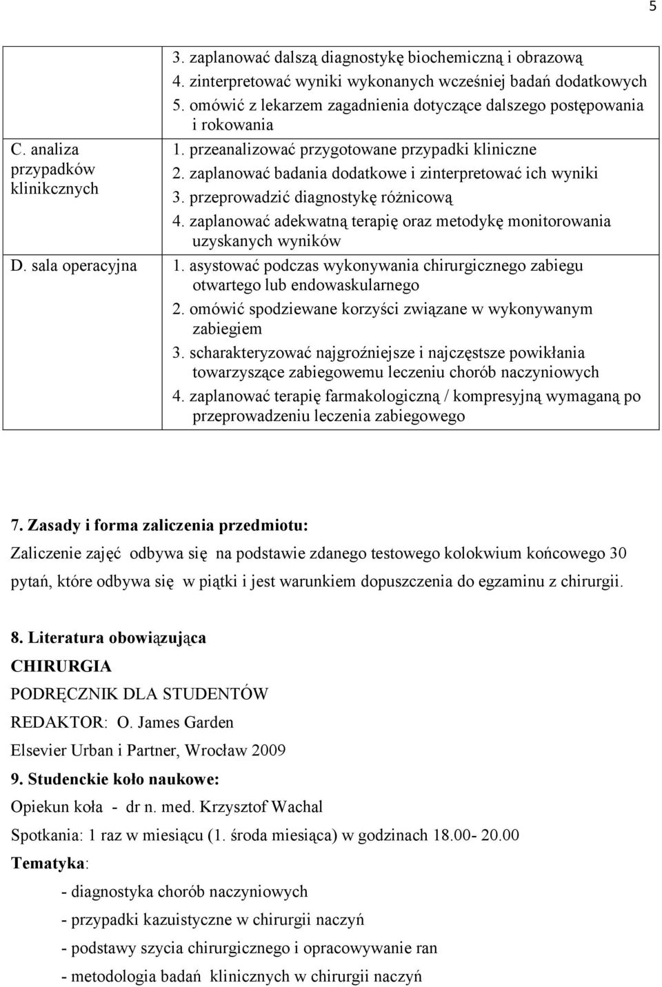 przeprowadzić diagnostykę różnicową 4. zaplanować adekwatną terapię oraz metodykę monitorowania uzyskanych wyników D. sala operacyjna 1.