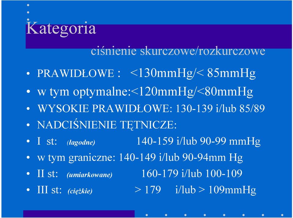 TĘTNICZE: I st: (łagodne) 140-159 i/lub 90-99 mmhg w tym graniczne: 140-149 i/lub