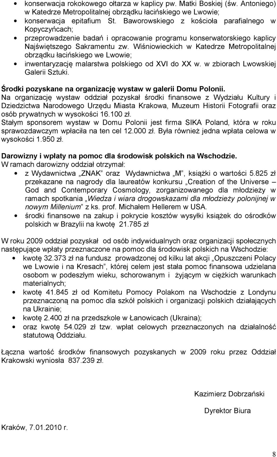 Wiśniowieckich w Katedrze Metropolitalnej obrządku łacińskiego we Lwowie; inwentaryzację malarstwa polskiego od XVI do XX w. w zbiorach Lwowskiej Galerii Sztuki.