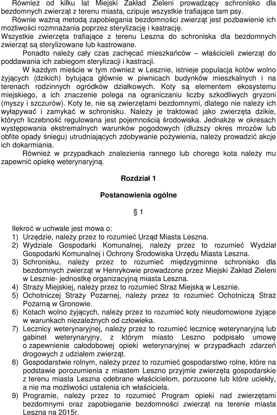 Wszystkie zwierzęta trafiające z terenu Leszna do schroniska dla bezdomnych zwierząt są sterylizowane lub kastrowane.