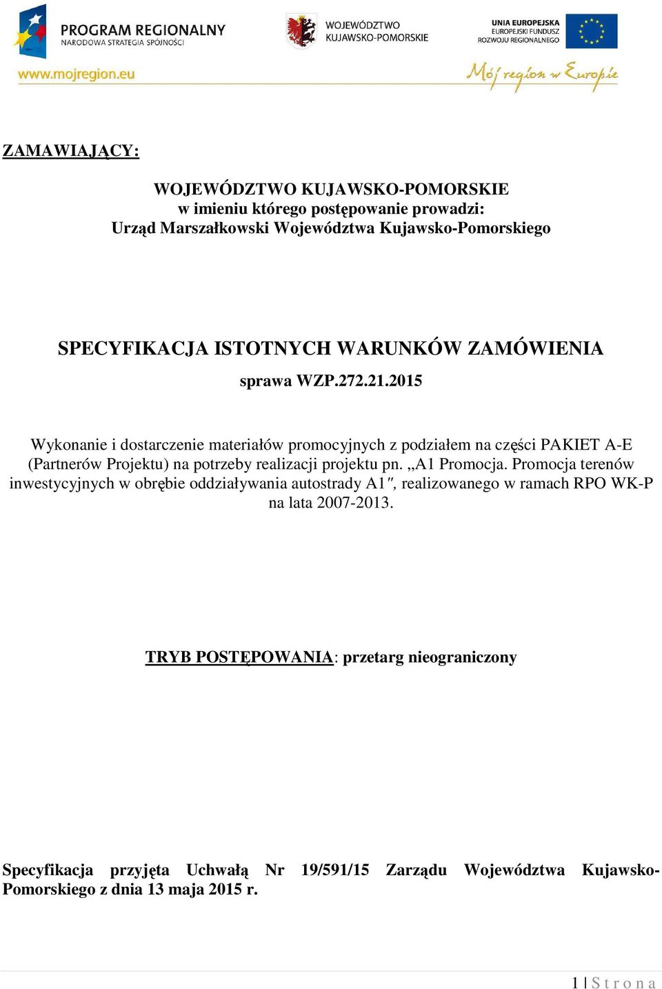 2015 Wykonanie i dostarczenie materiałów promocyjnych z podziałem na części PAKIET A-E (Partnerów Projektu) na potrzeby realizacji projektu pn. A1 Promocja.