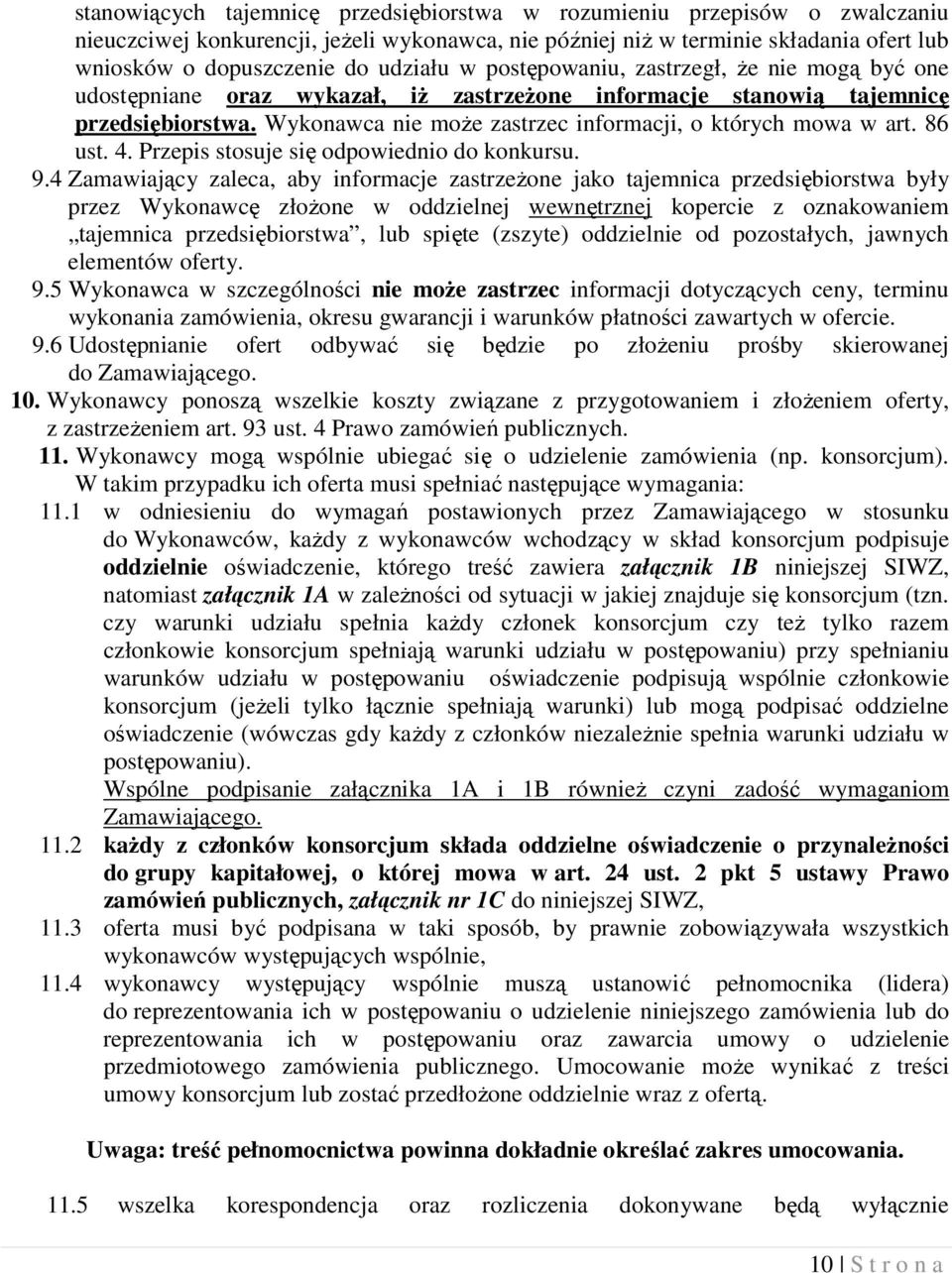 Wykonawca nie może zastrzec informacji, o których mowa w art. 86 ust. 4. Przepis stosuje się odpowiednio do konkursu. 9.