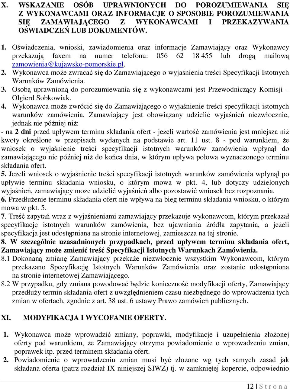 Wykonawca może zwracać się do Zamawiającego o wyjaśnienia treści Specyfikacji Istotnych Warunków Zamówienia. 3.