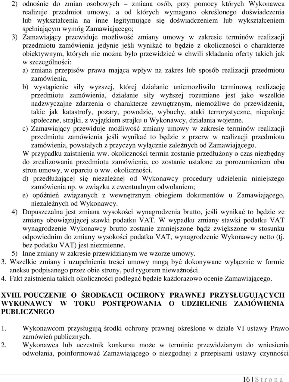 będzie z okoliczności o charakterze obiektywnym, których nie można było przewidzieć w chwili składania oferty takich jak w szczególności: a) zmiana przepisów prawa mająca wpływ na zakres lub sposób