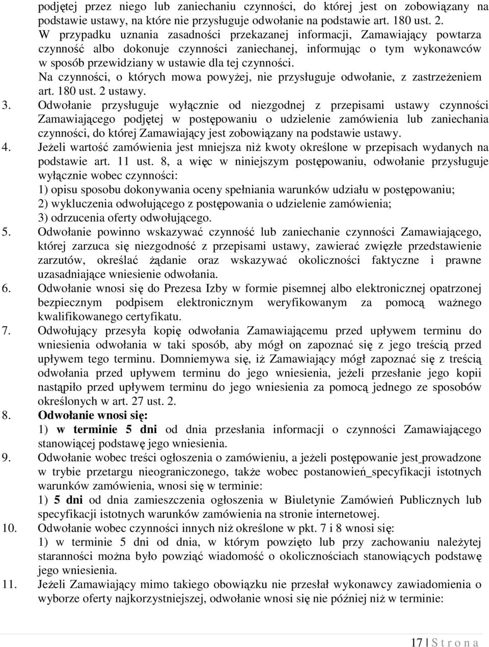 Na czynności, o których mowa powyżej, nie przysługuje odwołanie, z zastrzeżeniem art. 180 ust. 2 ustawy. 3.