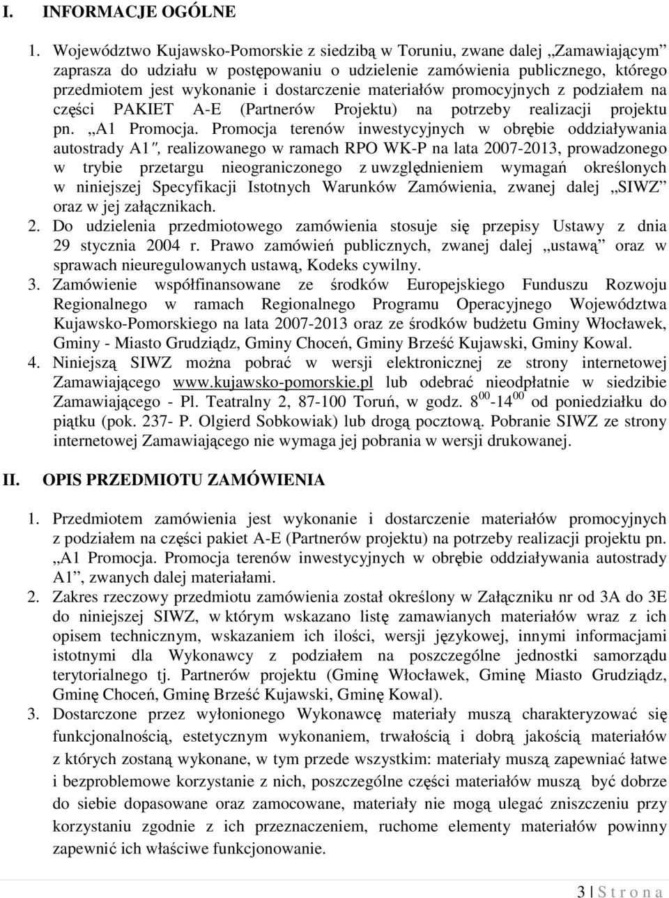 materiałów promocyjnych z podziałem na części PAKIET A-E (Partnerów Projektu) na potrzeby realizacji projektu pn. A1 Promocja.