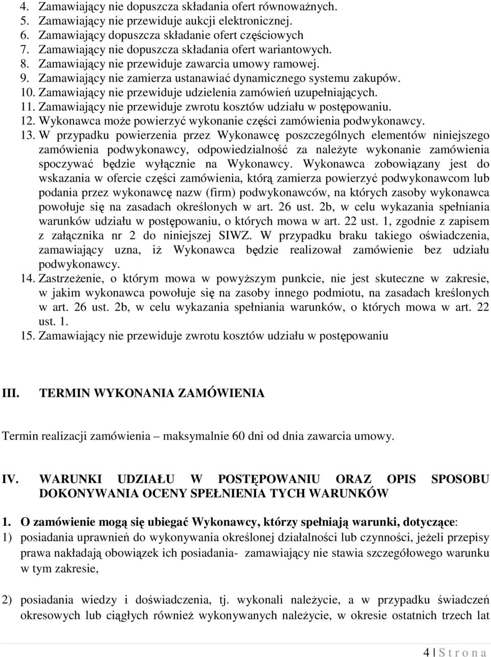 Zamawiający nie przewiduje udzielenia zamówień uzupełniających. 11. Zamawiający nie przewiduje zwrotu kosztów udziału w postępowaniu. 12.