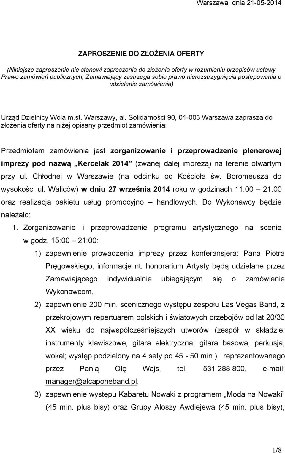 Solidarności 90, 01-003 Warszawa zaprasza do złożenia oferty na niżej opisany przedmiot zamówienia: Przedmiotem zamówienia jest zorganizowanie i przeprowadzenie plenerowej imprezy pod nazwą Kercelak
