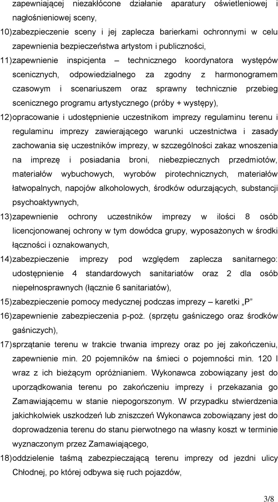 scenicznego programu artystycznego (próby + występy), 12) opracowanie i udostępnienie uczestnikom imprezy regulaminu terenu i regulaminu imprezy zawierającego warunki uczestnictwa i zasady zachowania