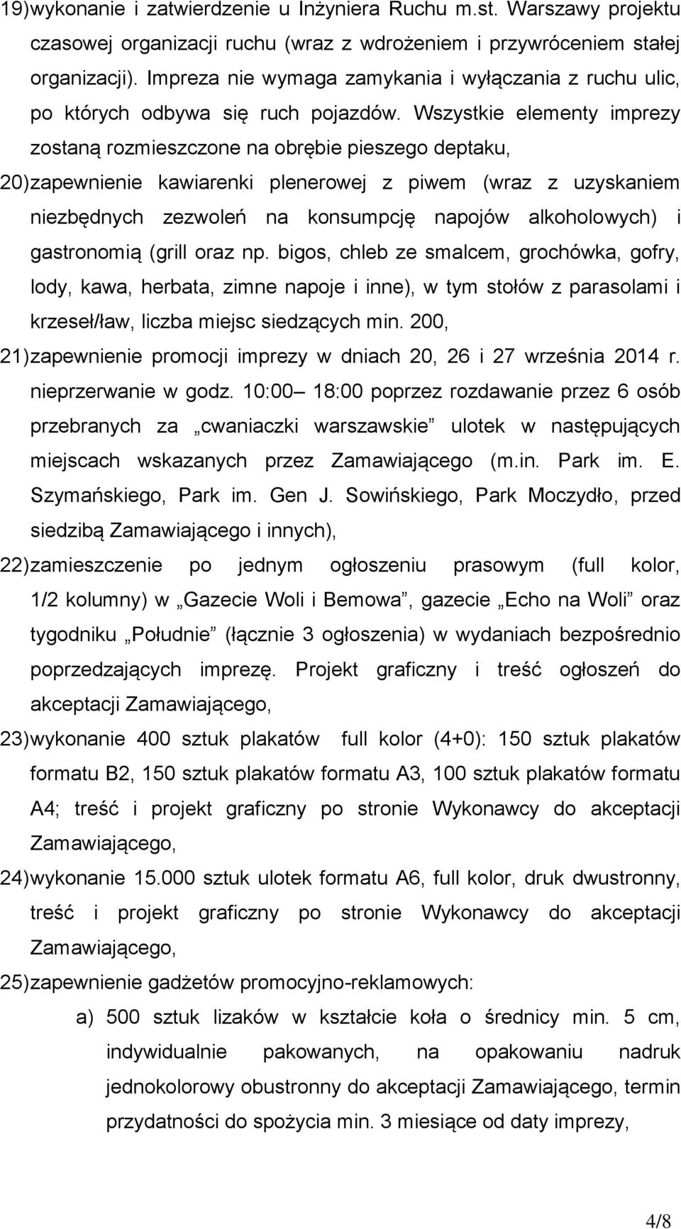 Wszystkie elementy imprezy zostaną rozmieszczone na obrębie pieszego deptaku, 20) zapewnienie kawiarenki plenerowej z piwem (wraz z uzyskaniem niezbędnych zezwoleń na konsumpcję napojów alkoholowych)