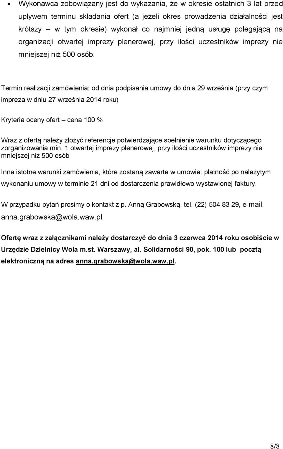 Termin realizacji zamówienia: od dnia podpisania umowy do dnia 29 września (przy czym impreza w dniu 27 września 2014 roku) Kryteria oceny ofert cena 100 % Wraz z ofertą należy złożyć referencje