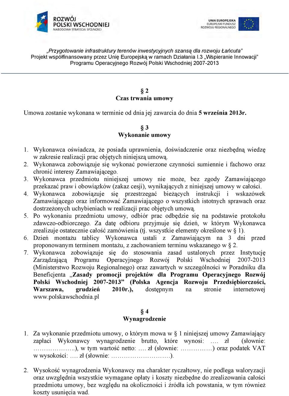 Wykonawca zobowiązuje się wykonać powierzone czynności sumiennie i fachowo oraz chronić interesy Zamawiającego. 3.