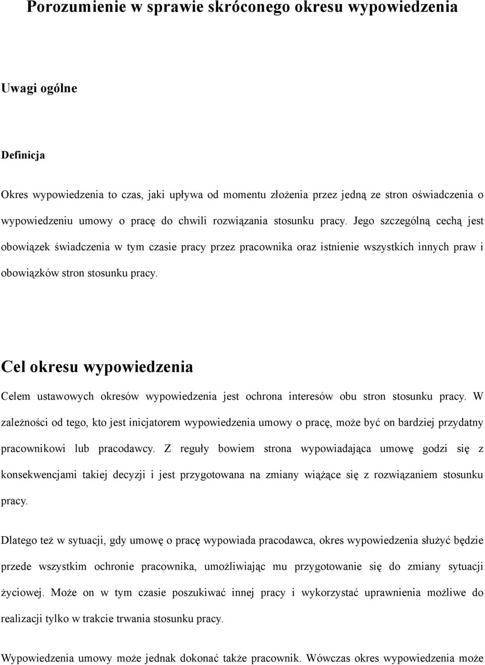 Jego szczególną cechą jest obowiązek świadczenia w tym czasie pracy przez pracownika oraz istnienie wszystkich innych praw i obowiązków stron stosunku pracy.