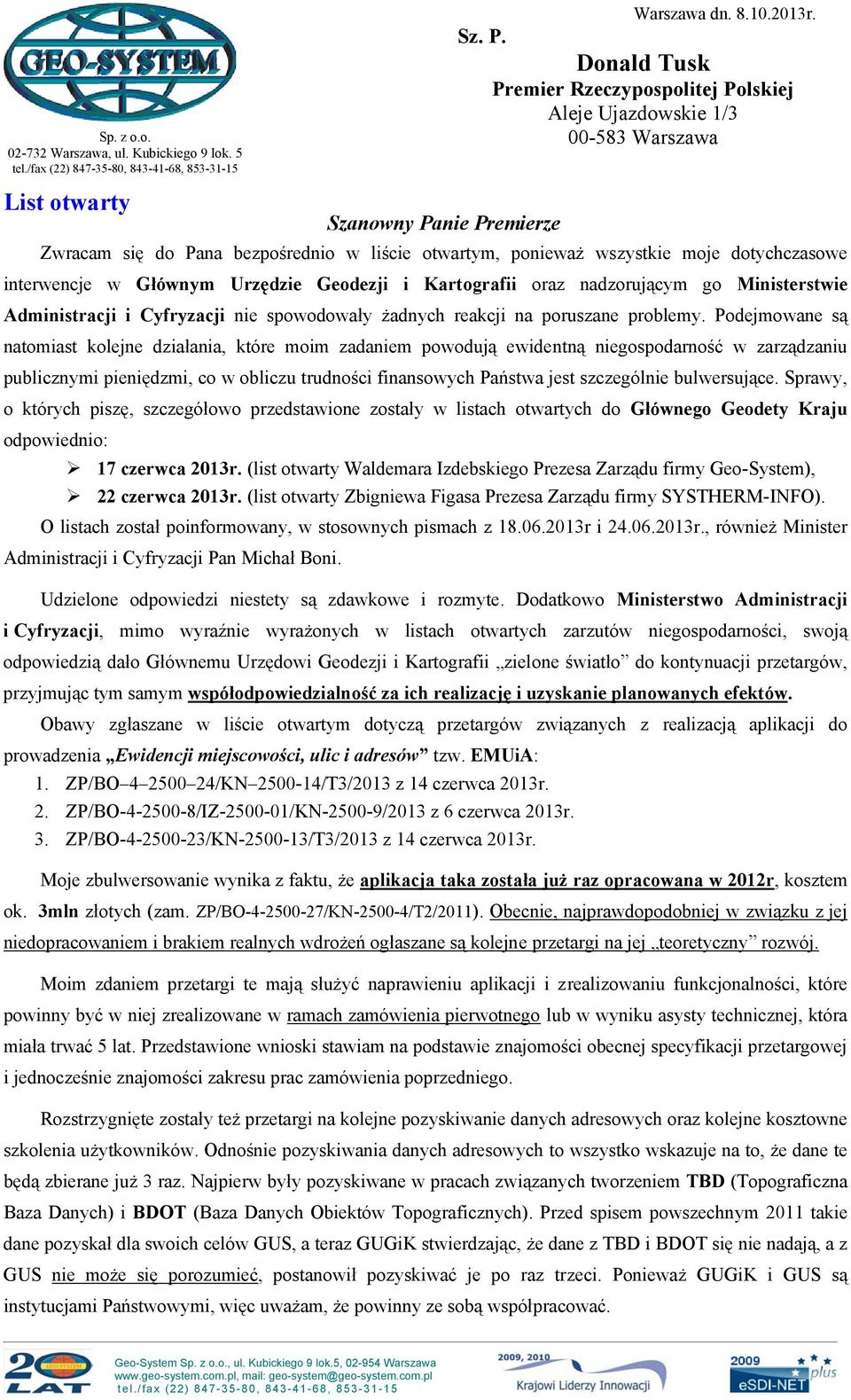dotychczasowe interwencje w Głównym Urzędzie Geodezji i Kartografii oraz nadzorującym go Ministerstwie Administracji i Cyfryzacji nie spowodowały żadnych reakcji na poruszane problemy.