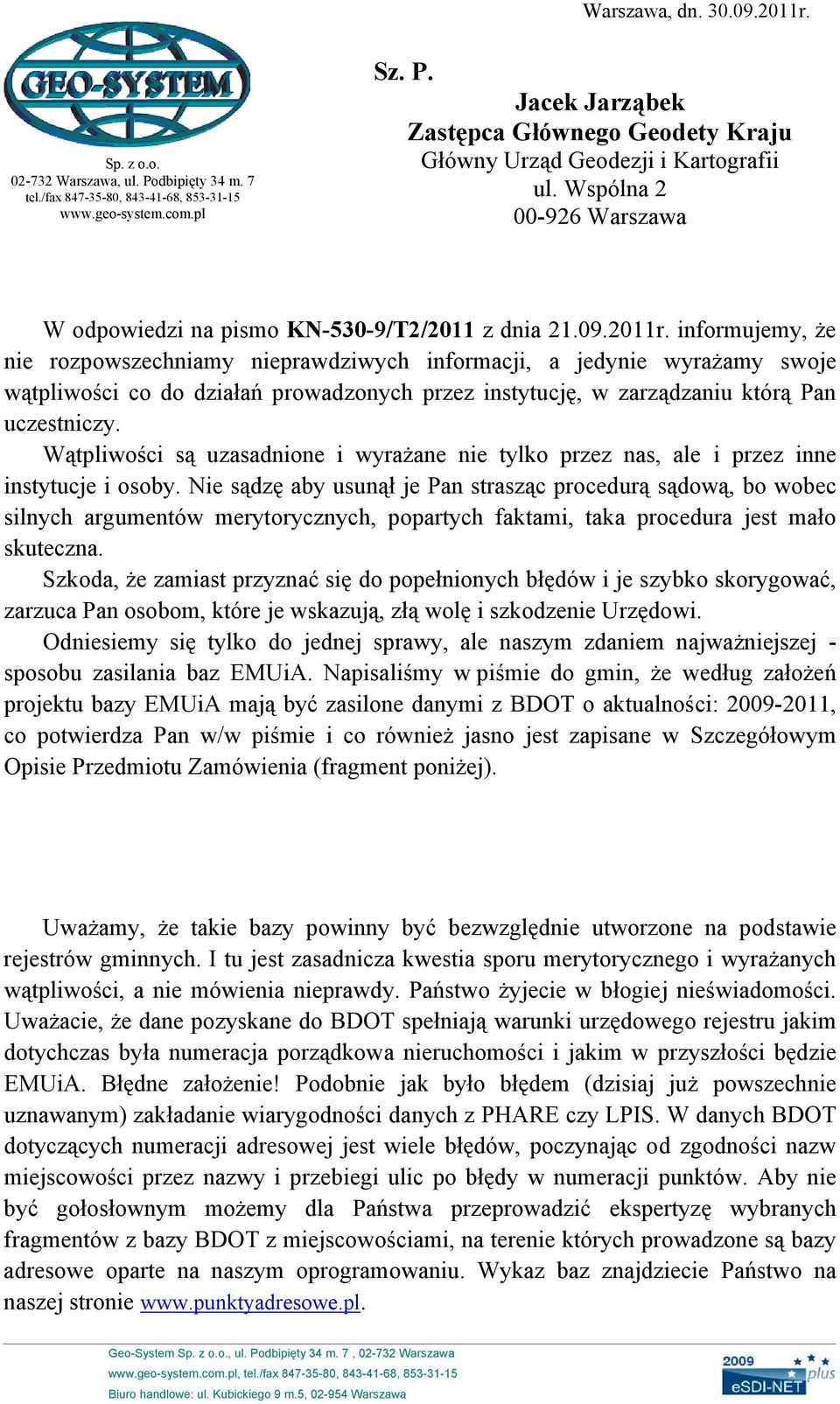 informujemy, że nie rozpowszechniamy nieprawdziwych informacji, a jedynie wyrażamy swoje wątpliwości co do działań prowadzonych przez instytucję, w zarządzaniu którą Pan uczestniczy.