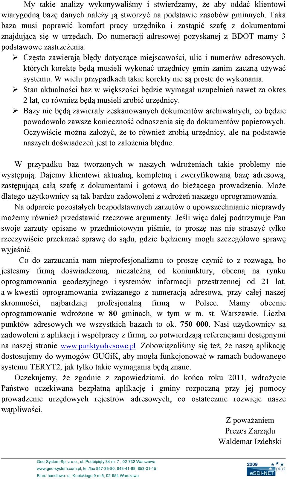Do numeracji adresowej pozyskanej z BDOT mamy 3 podstawowe zastrzeżenia: Często zawierają błędy dotyczące miejscowości, ulic i numerów adresowych, których korektę będą musieli wykonać urzędnicy gmin