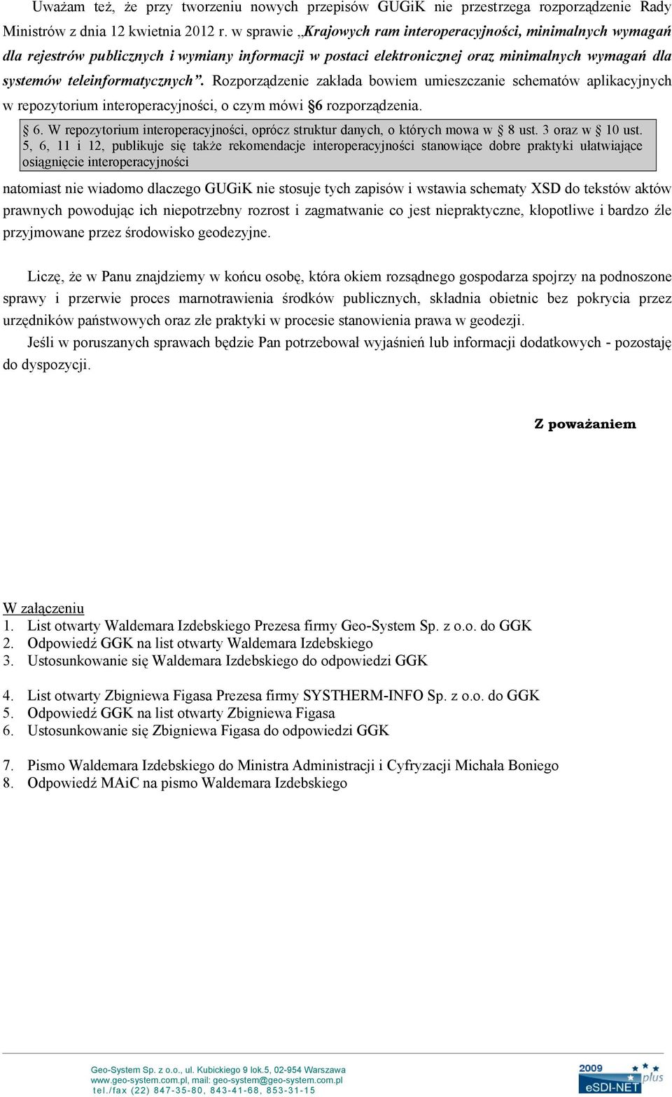 Rozporządzenie zakłada bowiem umieszczanie schematów aplikacyjnych w repozytorium interoperacyjności, o czym mówi 6 rozporządzenia. 6. W repozytorium interoperacyjności, oprócz struktur danych, o których mowa w 8 ust.