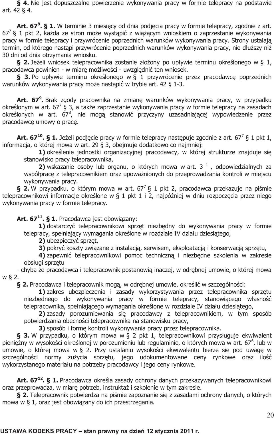 Strony ustalają termin, od którego nastąpi przywrócenie poprzednich warunków wykonywania pracy, nie dłuższy niż 30 dni od dnia otrzymania wniosku. 2.