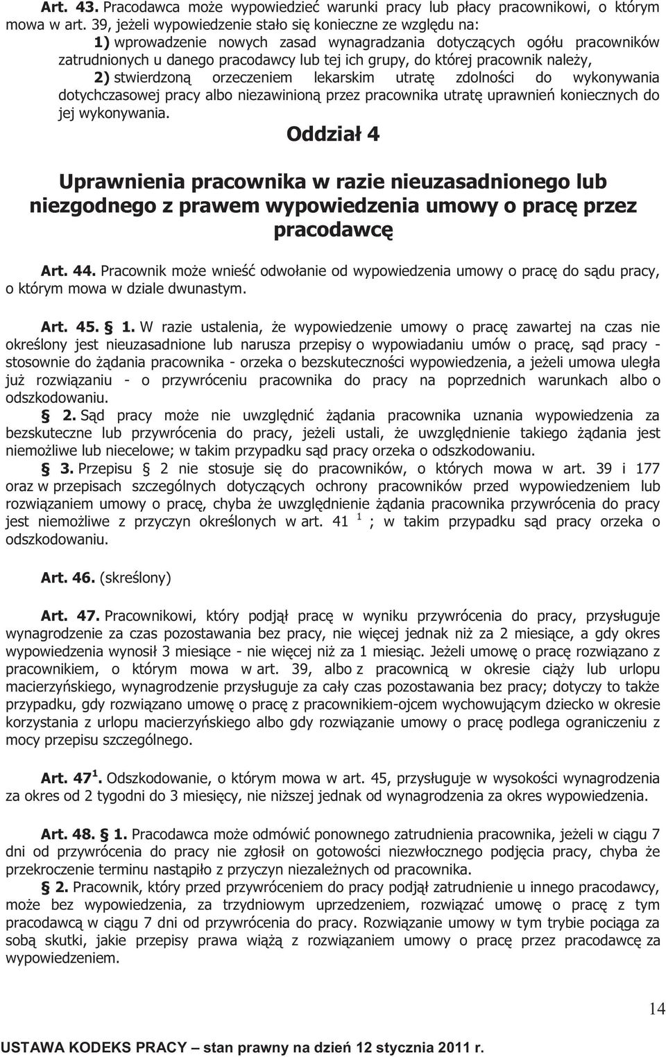 pracownik należy, 2) stwierdzoną orzeczeniem lekarskim utratę zdolności do wykonywania dotychczasowej pracy albo niezawinioną przez pracownika utratę uprawnień koniecznych do jej wykonywania.