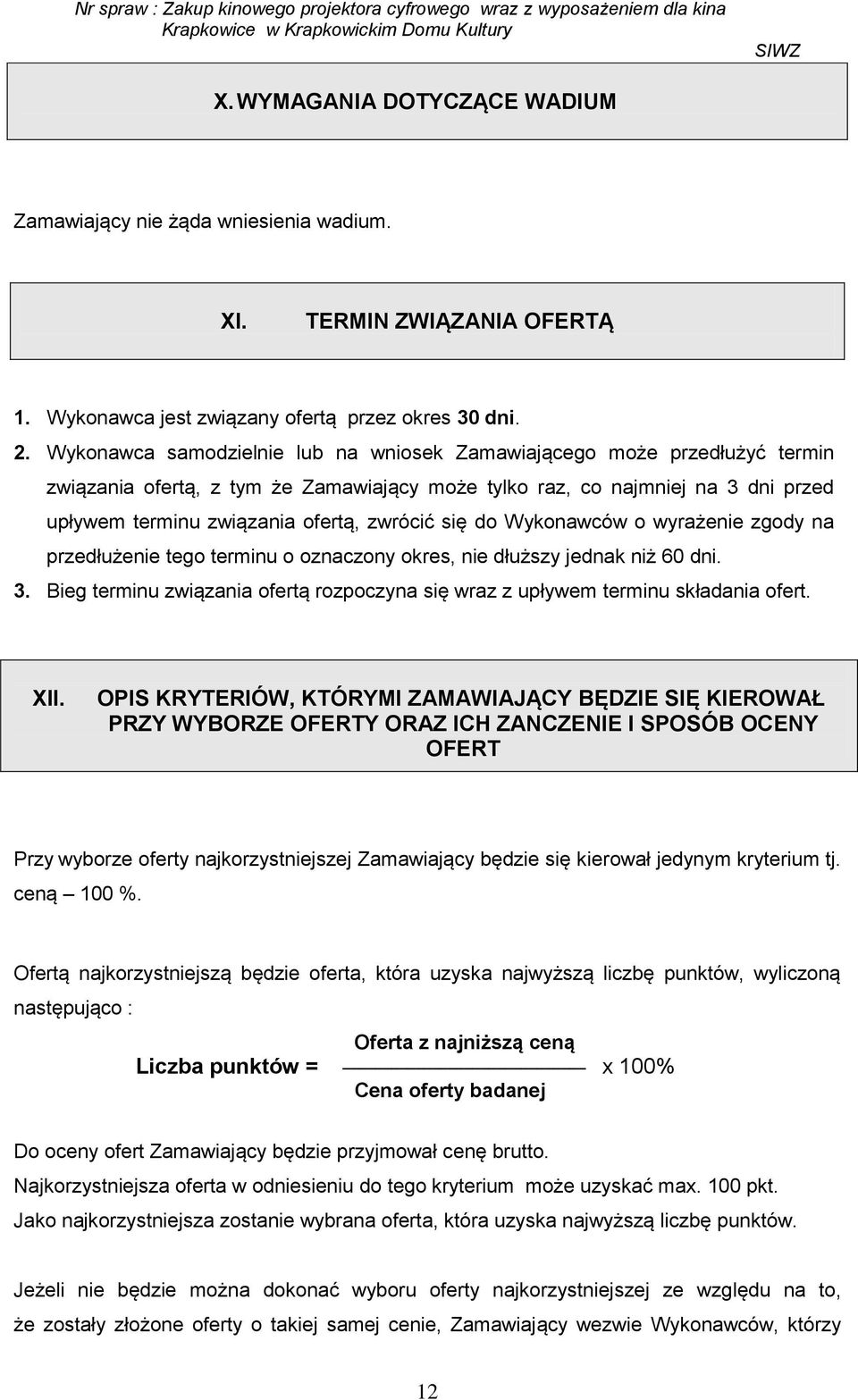 się do Wykonawców o wyrażenie zgody na przedłużenie tego terminu o oznaczony okres, nie dłuższy jednak niż 60 dni. 3.