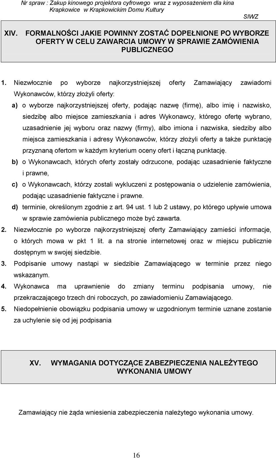 siedzibę albo miejsce zamieszkania i adres Wykonawcy, którego ofertę wybrano, uzasadnienie jej wyboru oraz nazwy (firmy), albo imiona i nazwiska, siedziby albo miejsca zamieszkania i adresy