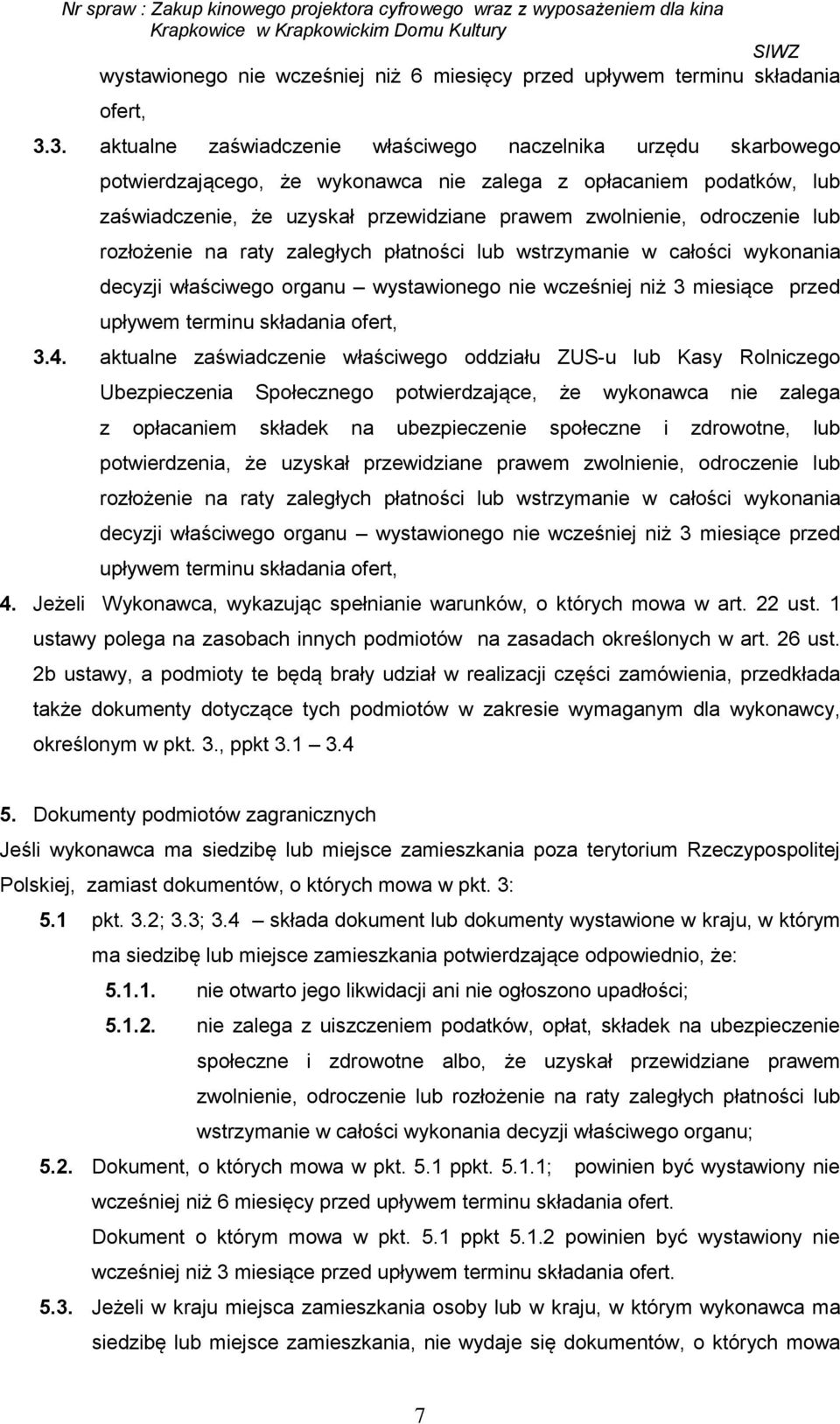 odroczenie lub rozłożenie na raty zaległych płatności lub wstrzymanie w całości wykonania decyzji właściwego organu wystawionego nie wcześniej niż 3 miesiące przed upływem terminu składania ofert, 3.