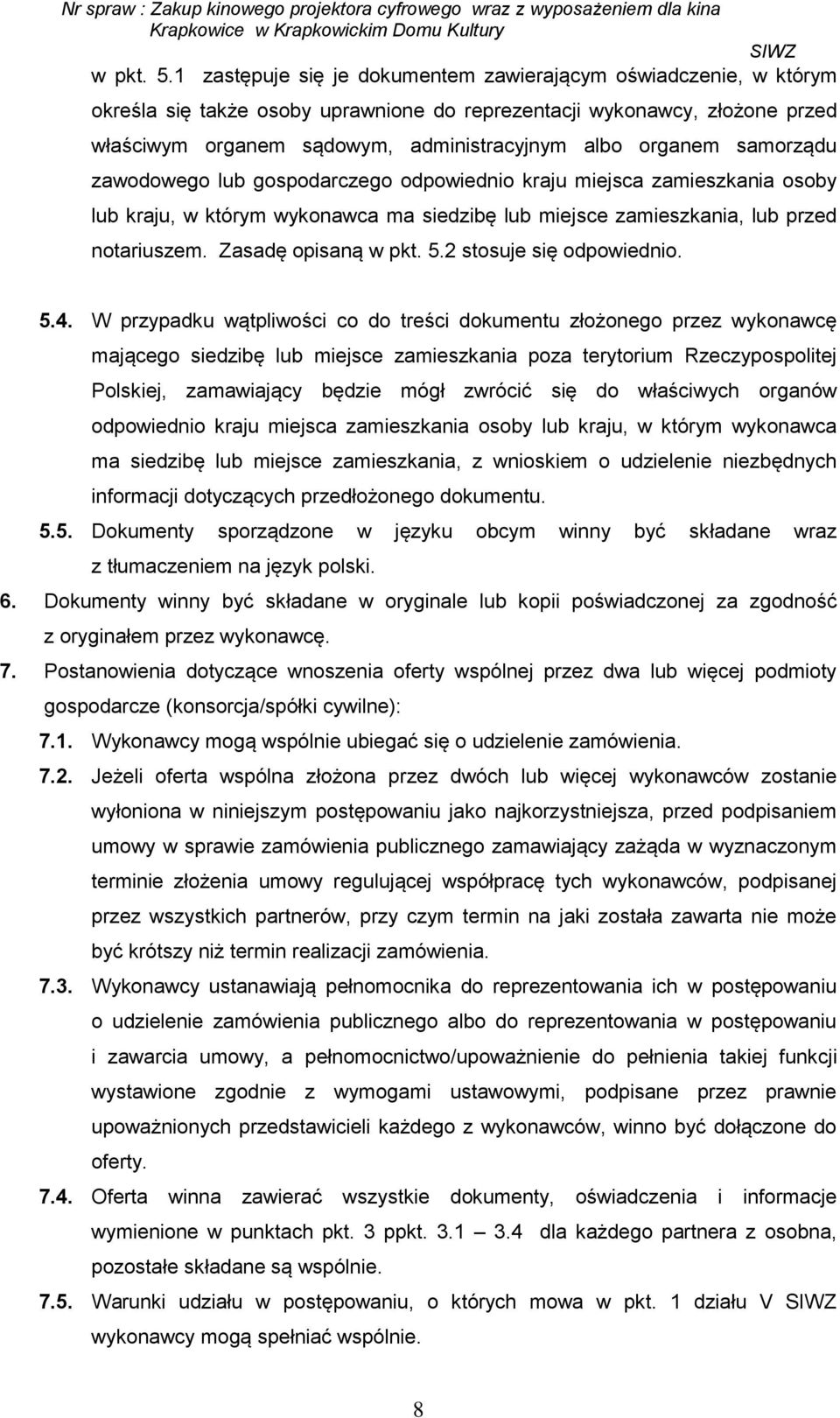 samorządu zawodowego lub gospodarczego odpowiednio kraju miejsca zamieszkania osoby lub kraju, w którym wykonawca ma siedzibę lub miejsce zamieszkania, lub przed notariuszem.