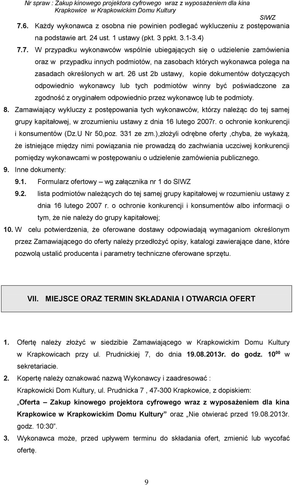 Zamawiający wykluczy z postępowania tych wykonawców, którzy należąc do tej samej grupy kapitałowej, w zrozumieniu ustawy z dnia 16 lutego 2007r. o ochronie konkurencji i konsumentów (Dz.U Nr 50,poz.