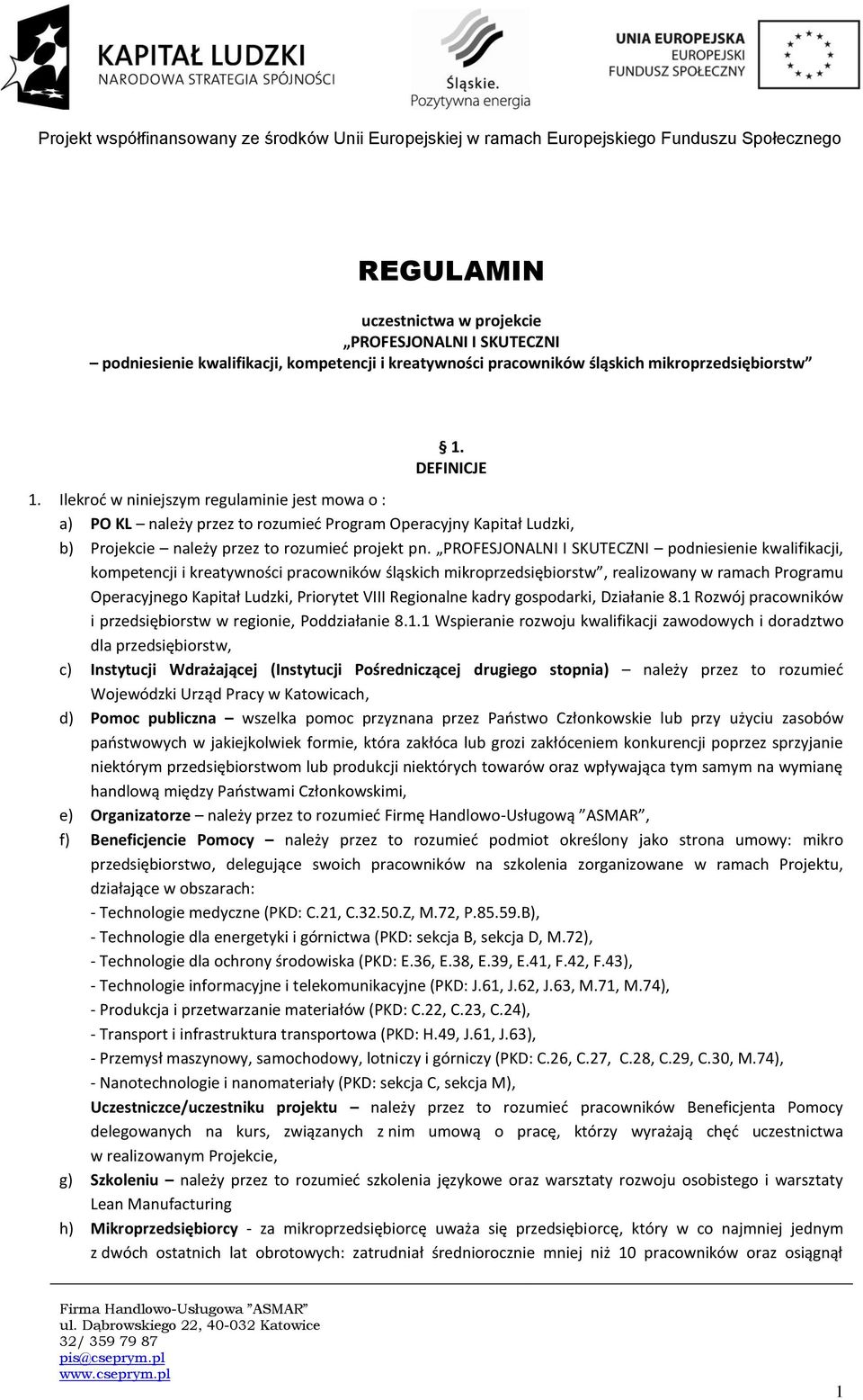 PROFESJONALNI I SKUTECZNI podniesienie kwalifikacji, kompetencji i kreatywności pracowników śląskich mikroprzedsiębiorstw, realizowany w ramach Programu Operacyjnego Kapitał Ludzki, Priorytet VIII