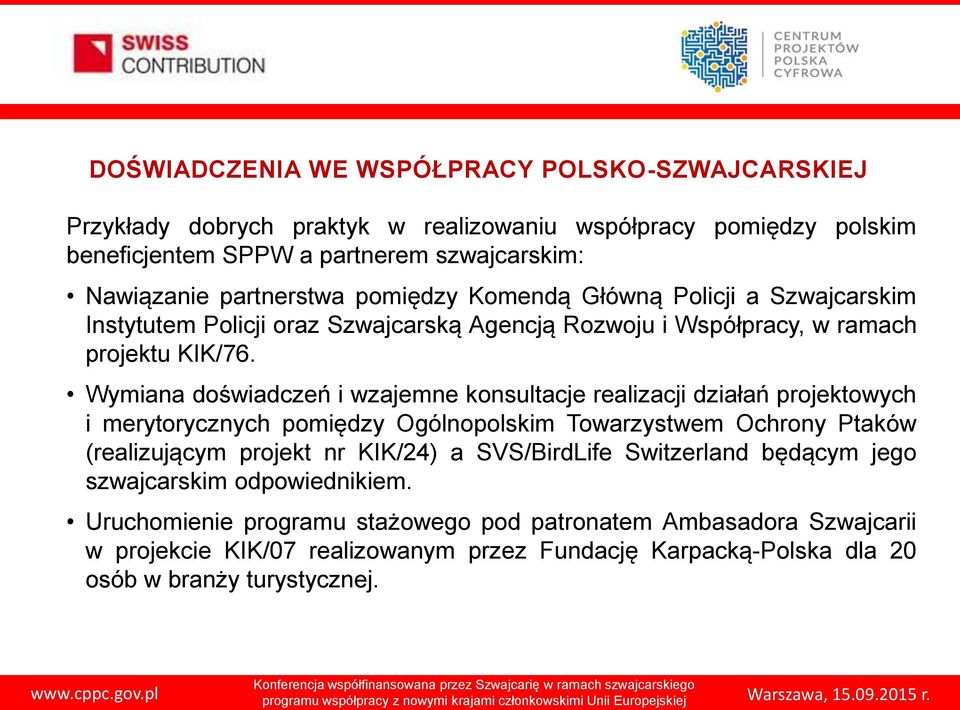 Wymiana doświadczeń i wzajemne konsultacje realizacji działań projektowych i merytorycznych pomiędzy Ogólnopolskim Towarzystwem Ochrony Ptaków (realizującym projekt nr KIK/24) a