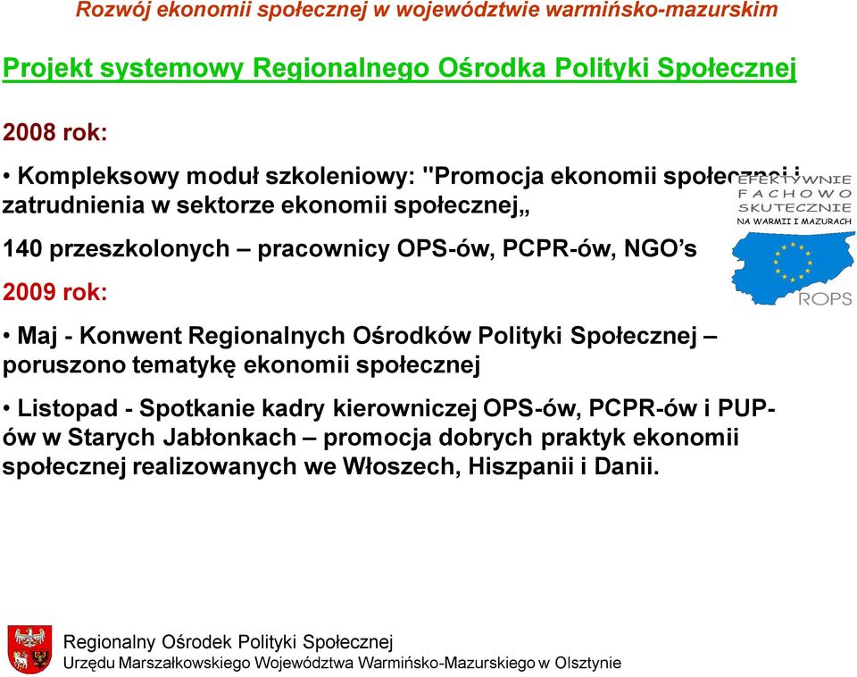 województwie warmińsko-mazurskim Maj - Konwent Regionalnych Ośrodków Polityki Społecznej poruszono tematykę ekonomii społecznej Listopad -