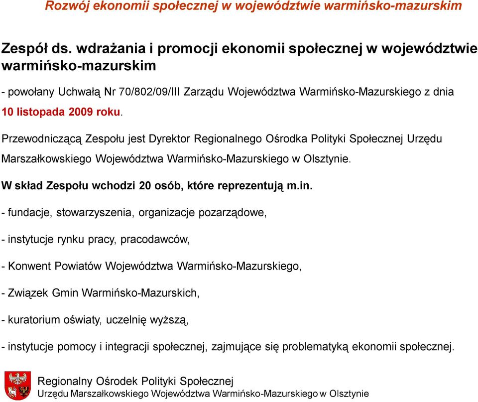 roku. Przewodniczącą Zespołu jest Dyrektor Regionalnego Ośrodka Polityki Społecznej Urzędu Marszałkowskiego Województwa Warmińsko-Mazurskiego w Olsztynie.