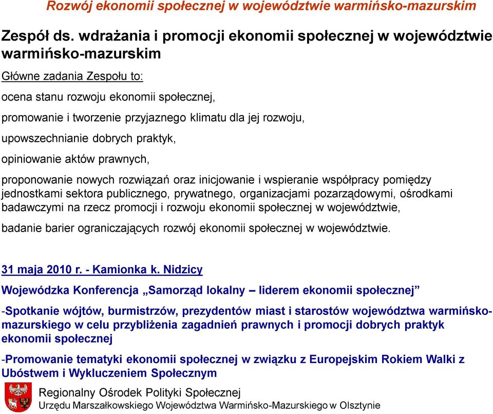 rozwoju, upowszechnianie dobrych praktyk, opiniowanie aktów prawnych, proponowanie nowych rozwiązań oraz inicjowanie i wspieranie współpracy pomiędzy jednostkami sektora publicznego, prywatnego,