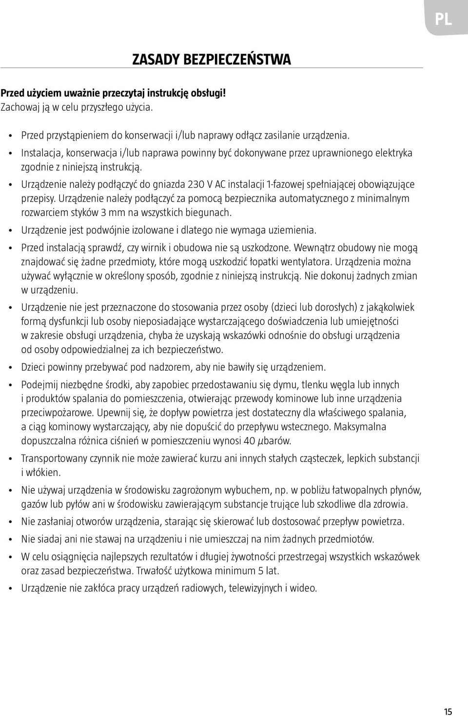 Urządzenie należy podłączyć do gniazda 230 V AC instalacji 1-fazowej spełniającej obowiązujące przepisy.