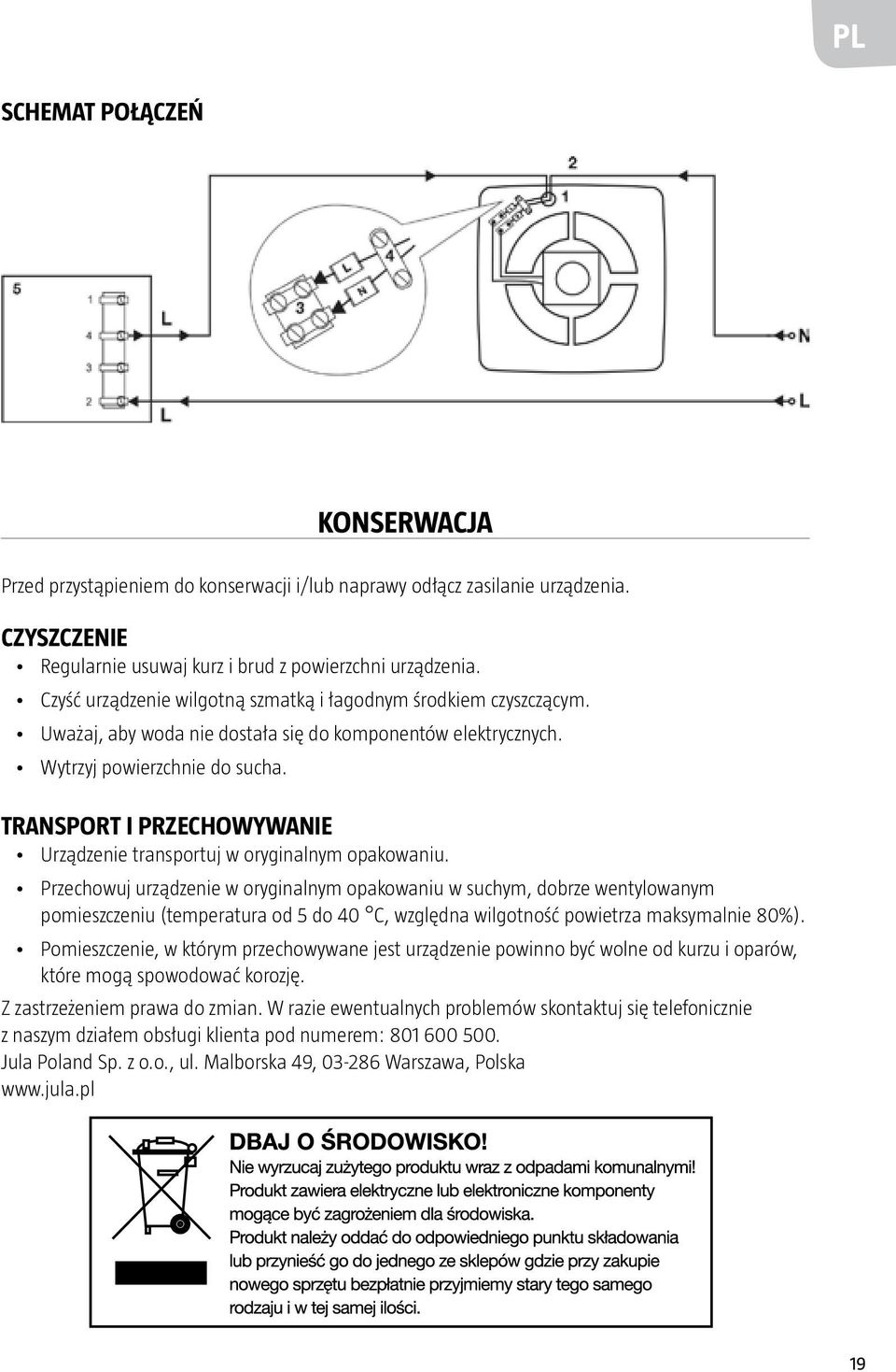 TRANSPORT I PRZECHOWYWANIE Urządzenie transportuj w oryginalnym opakowaniu.
