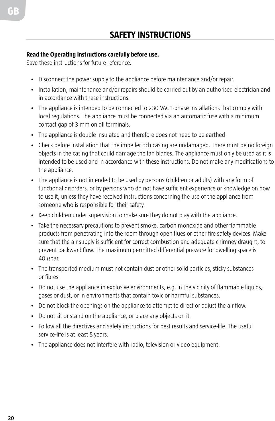 Installation, maintenance and/or repairs should be carried out by an authorised electrician and in accordance with these instructions.